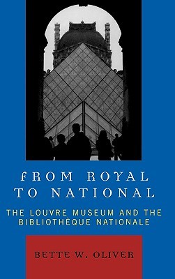 From Royal to National: The Louvre Museum and the Bibliotheque Nationale (Hardcover)