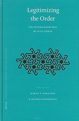 Legitimizing the Order: The Ottoman Rhetoric of State Power (Hardcover)
