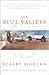 The Blue Valleys by Robert Morgan