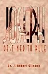 Joseph: Destined to Rule-a Study in Integrity And Divine Affirmation