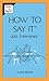 How to Say It Job Interviews