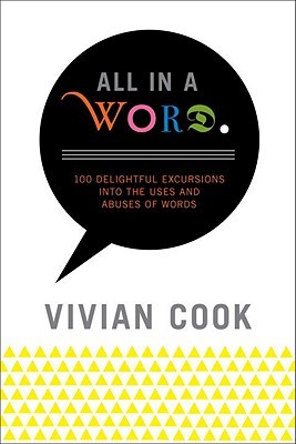 All in a Word: 100 Delightful Excursions into the Uses and Abuses of Words (Paperback)