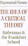 The Idea of a Critical Theory by Raymond Geuss