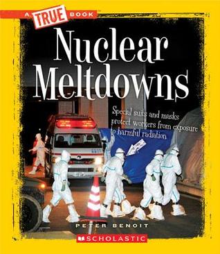 Nuclear Meltdowns (A True Book: Disasters) (Library Edition)