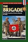 Brigade: The Fifth Canadian Infantry Brigade in World War II (Stackpole Military History)