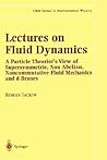 Lectures on Fluid Dynamics: A Particle Theorist’s View of Supersymmetric, Non-Abelian, Noncommutative Fluid Mechanics and d-Branes (CRM Series in Mathematical Physics)