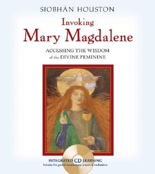 Invoking Mary Magdalene: Accessing the Wisdom of the Divine Feminine (Hardcover)