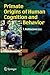 Primate Origins of Human Cognition and Behavior