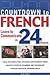 Countdown to French : Learn to Communicate in 24 Hours