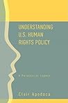 Understanding U.S. Human Rights Policy: A Paradoxical Legacy Understanding U.S. Human Rights Policy: A Paradoxical Legacy