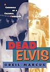 Dead Elvis: A Chronicle of a Cultural Obsession Dead Elvis: A Chronicle of a Cultural Obsession