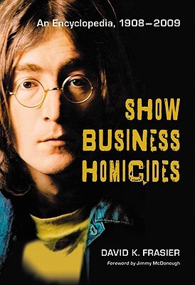 Show Business Homicides: An Encyclopedia, 1908-2009 (Hardcover)