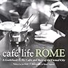 Café Life Rome: A Guidebook to the Cafés and Bars of the Eternal City Café Life Rome: A Guidebook to the Cafés and Bars of the Eternal City