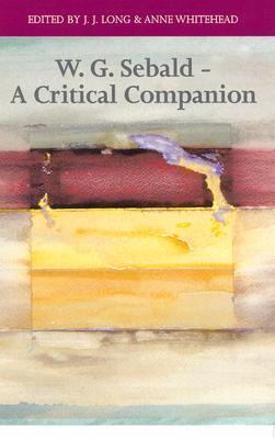 W. G. Sebald: A Critical Companion (Literary Conjugations)