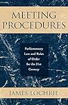Meeting Procedures: Parliamentary Law and Rules of Order for the 21st Century