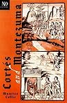 Cortés and Montezuma by Maurice Collis