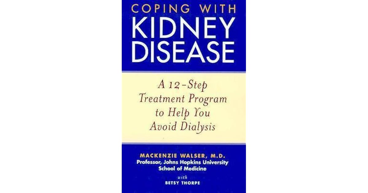 Coping with Kidney Disease A 12Step Treatment Program to Help You