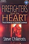 Firefighters from the Heart: True Stories and Lessons Learned Firefighters from the Heart: True Stories and Lessons Learned