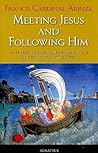 Meeting Jesus and Following Him by Francis Cardinal Arinze
