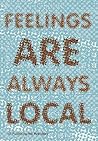 Feelings Always Local