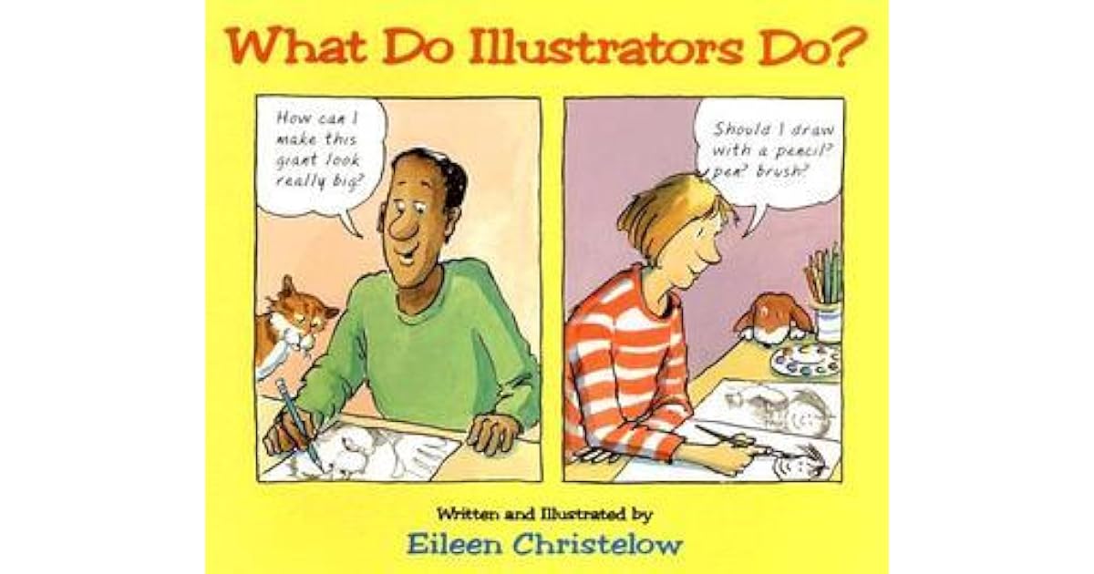 What Do Illustrators Do? by Eileen Christelow