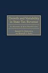 Growth and Variability in State Tax Revenue: An Anatomy of State Fiscal Crises (Contributions in Economics and Economic History) Growth and Variability in State Tax Revenue: An Anatomy of State Fiscal Crises (Contributions in Economics and Economic History)