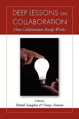 Deep Lessons on Collaboration: How Collaboration Really Works (Paperback)