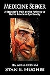 Medicine Seeker: A Beginner’s Walk on the Pathway to Native American Spirituality