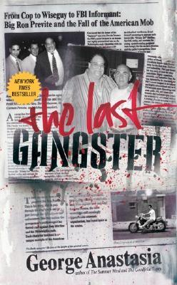 The Last Gangster: From Cop to Wiseguy to FBI Informant: Big Ron Previte and the Fall of the American Mob (Mass Market Paperback)