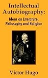 Intellectual Autobiography: Ideas on Literature, Philosophy and Religion