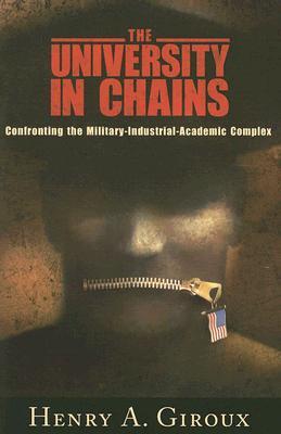 The University in Chains: Confronting the Military-Industrial-Academic Complex (Racial Imagination)