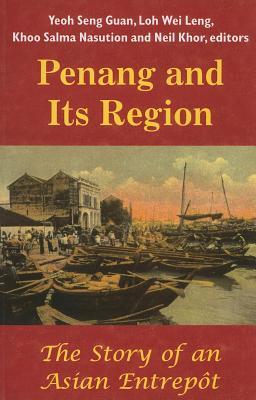 Penang and Its Region: The Story of an Asian Entrepôt (Paperback)