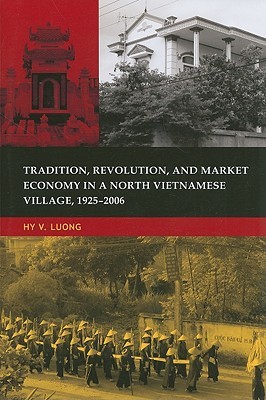 Tradition, Revolution, and Market Economy in a North Vietnamese Village, 1925–2006 (Paperback)