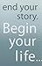 End Your Story. Begin Your ...