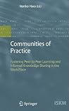 Communities of Practice: Fostering Peer-to-Peer Learning and Informal Knowledge Sharing in the Work Place (Information Science and Knowledge Management, 13)