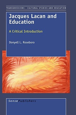 Jacques Lacan and Education: A Critical Introduction (Transgressions: Cultural Studies and Education, 25)