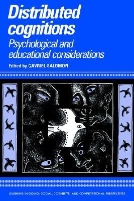 Distributed Cognitions: Psychological and Educational Considerations (Learning in Doing: Social, Cognitive and Computational Perspectives)
