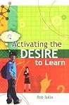 Activating the Desire to Learn Activating the Desire to Learn