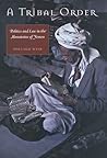 A Tribal Order: Politics and Law in the Mountains of Yemen