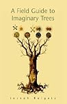A Field Guide to Imaginary Trees by Joseph Bulgatz