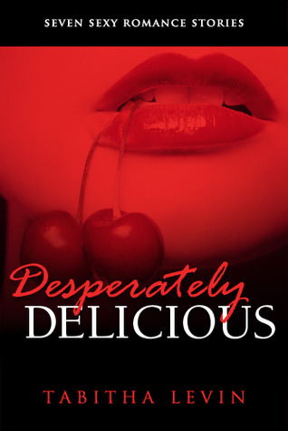 Desperately Delicious: Seven Sexy Romance Collection