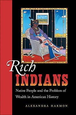Rich Indians: Native People and the Problem of Wealth in American History (Hardcover)
