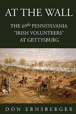 At The Wall : The 69th Pennsylvania at Gettysburg: The 69th Pennsylvania at Gettysburg (Paperback)
