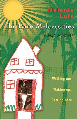 The Bare Melcessities: Walking Out. Waking Up. Getting Bare (Paperback)