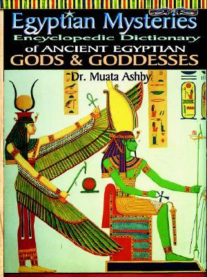 Egyptian Mysteries: Encyclopedic Dictionary of Ancient Egyptian Gods and Goddesses (Paperback)
