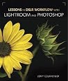 Lessons in Digit DSLR Workflow with Lightroom and Photoshop Lessons in Digit DSLR Workflow with Lightroom and Photoshop