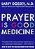 Prayer Is Good Medicine: Ho...
