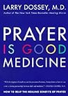 Prayer Is Good Medicine: How to Reap the Healing Benefits of Prayer Prayer Is Good Medicine: How to Reap the Healing Benefits of Prayer