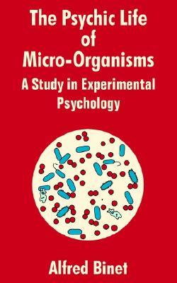 The Psychic Life of Micro-Organisms: A Study in Experimantal Psychology (Paperback)