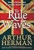 To Rule the Waves: How the British Navy Shaped the Modern World